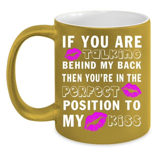 If You Are Talking Behind My Back Coffee Mug, Funny Saying Coffee Cup