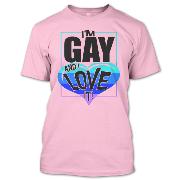 I'm Gay And I Love It T Shirt, Gift For Gay T Shirt