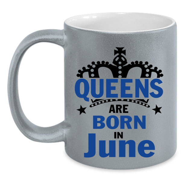 Cool Lady Coffee Mug, Queens Are Born In June Accent Mug