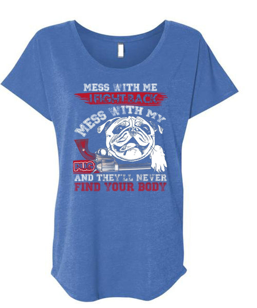 I Fight Back Mess With My Pug T Shirt, Never Find Your Body T Shirt, Cool Shirt (Ladies' Triblend Dolman Sleeve)
