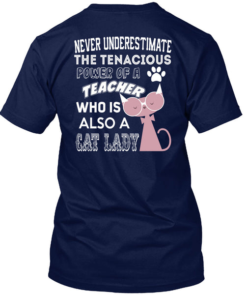 The Tenacious Power Of A Teacher Who Is Also A Cat Lady T Shirt, I Love Teaching T Shirt