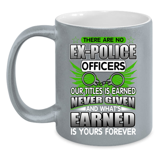 There Are No Ex-Police Officers Coffee Mug, Best Police Officer Coffee Cup