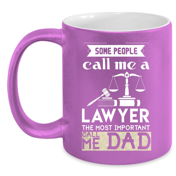 Some People Call Me A Lawyer Coffee Mug, The Most Important Call Me Dad Coffee Cup