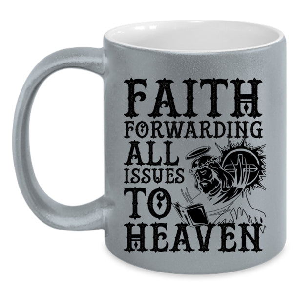 Cool Coffee Mug, Faith Forwarding All Issues To Heaven Accent Mug