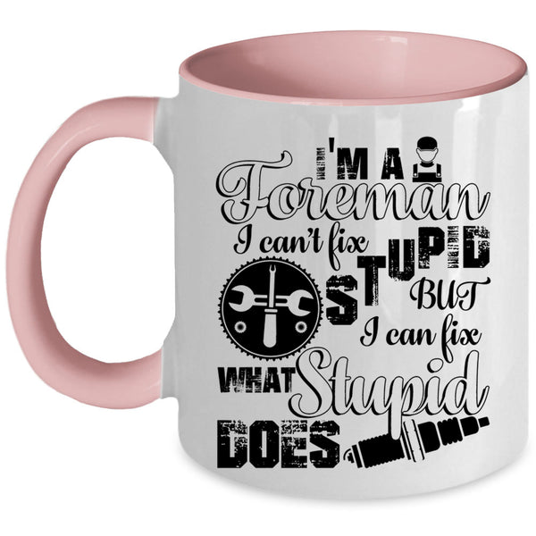 I Can Fix What Syupid Does Coffee Mug, I'm A Foreman Accent Mug