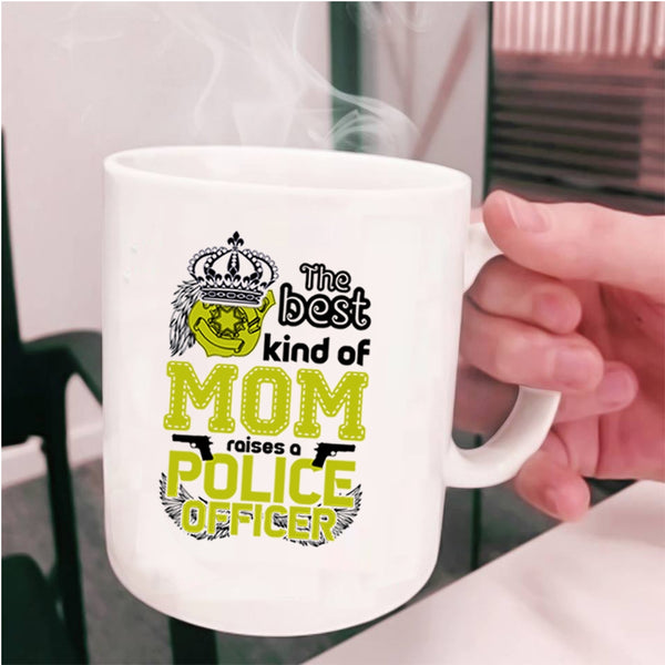Cute Mom Coffee Mug, The Best Kind Of Mom Raises A Police Officer Cup