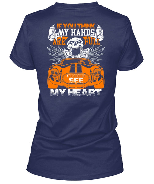 You Should See My Heart T Shirt, My Hands Are Full T Shirt