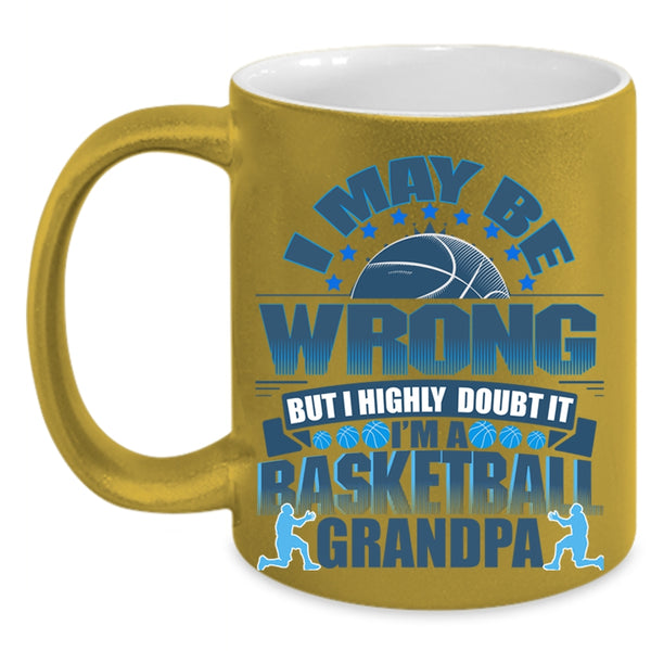 I'm A Basketball Grandpa Coffee Mug, I May Be Wrong Accent Mug