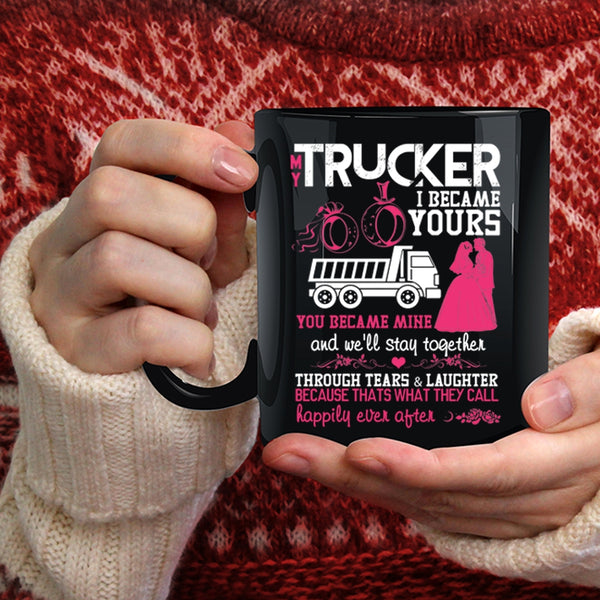 My Trucker Coffee Mug, I Became Yours You Became Mine Coffee Cup