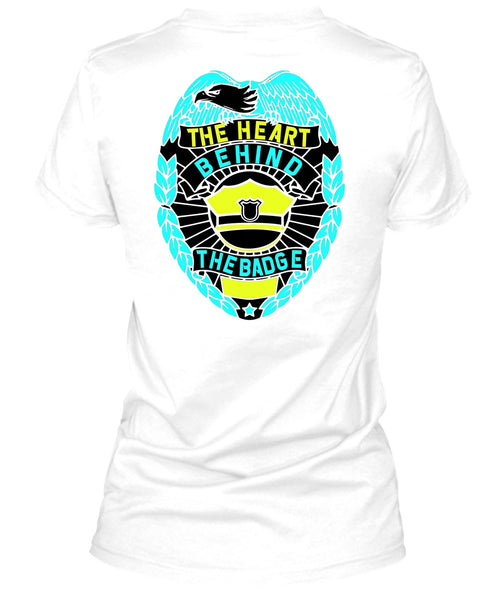 The Heart Behind The Badge T Shirt, I Love Police T Shirt