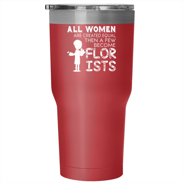 All Women Are Created Equal Tumbler 30 oz Stainless Steel, A Few Become Florists Travel Mug