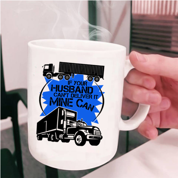 Funny Trucker Coffee Mug, If Your Husband Can't Deliver Cup