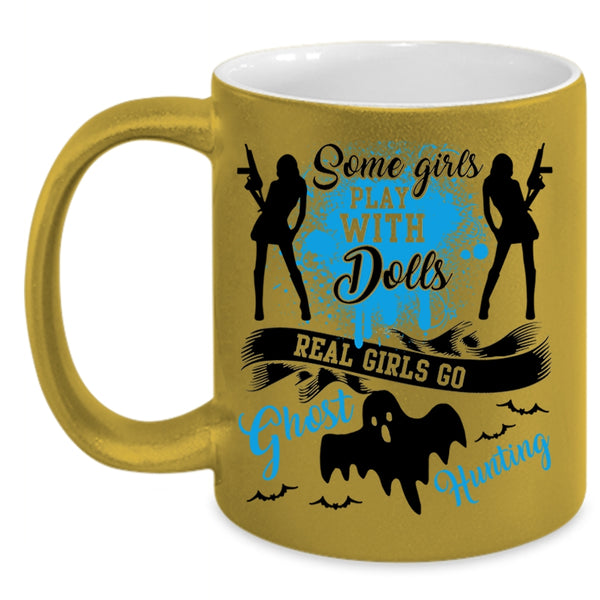 Real Girls Go Ghost Hunting Coffee Mug, Some Girls Play With Dools Accent Mug