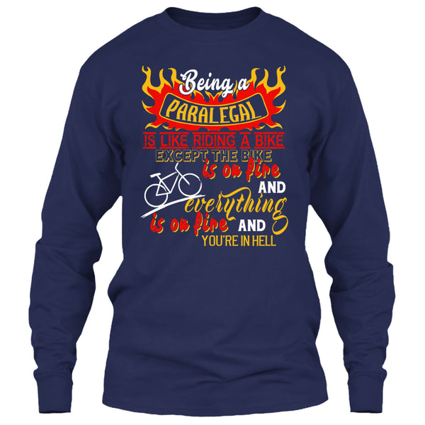 Being A Paralegal Is Like Riding A Bike T Shirt, Except The Bike Is On Fire And Everything T Shirt