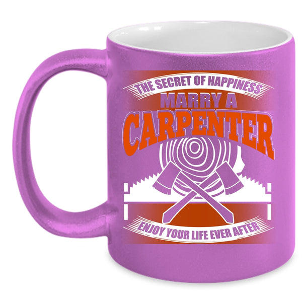 The Secret Of Happiness Coffee Mug, Marry A Carpenter Coffee Cup