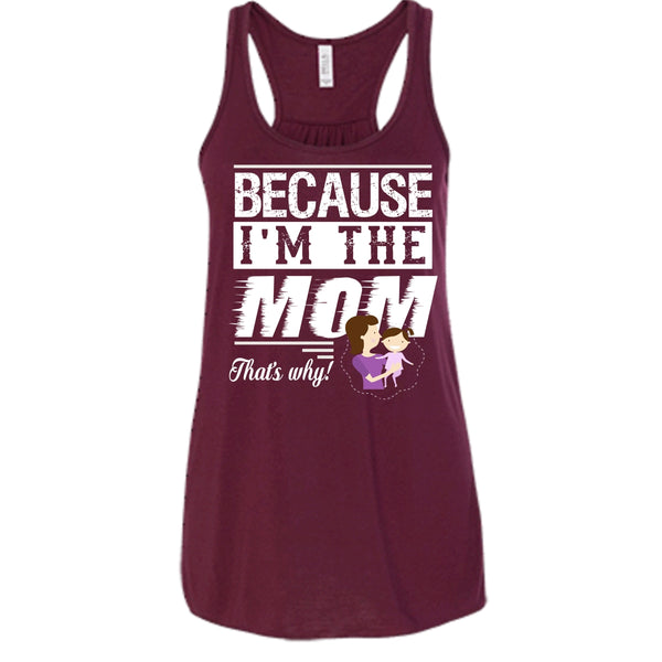 Because I'm The Mom That's Why Shirt, Mother's Day Shirt