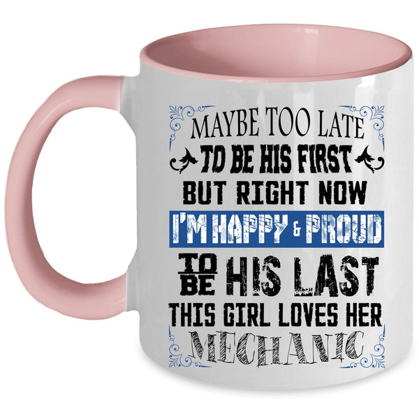 I'm Happy And Proud To Be His Last Coffee Mug, This Girl Loves Her Mechanic Accent Mug