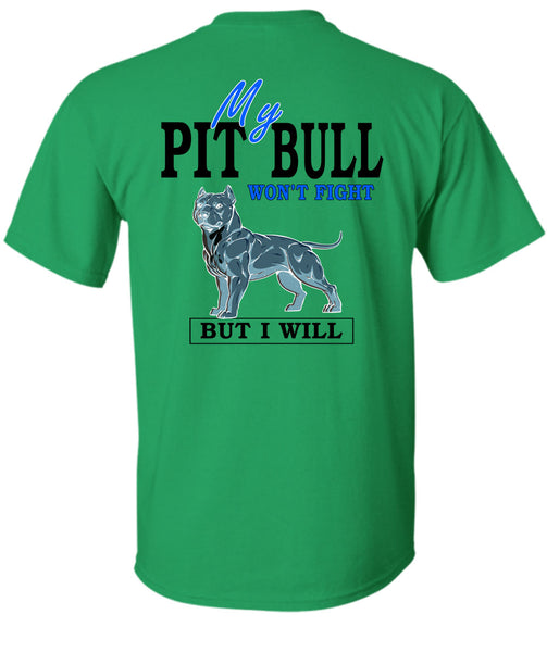 My Pit Bull Won't Fight T Shirt, I Love Dogs T Shirt