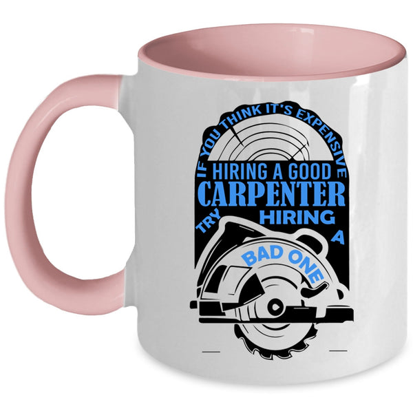 Funny Coffee Mug, It's Expensive Hiring A Good Carpenter Accent Mug