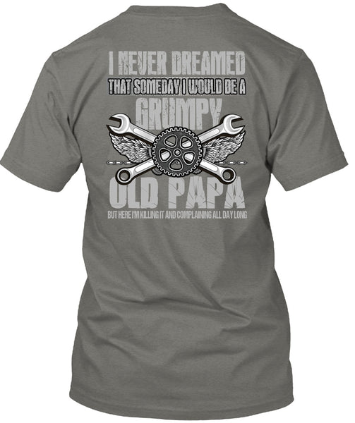 I Would Be A Grumpy Old Papa T Shirt, I Never Dreamed T Shirt