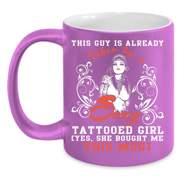 This Guy Is Already Taken By A Tattooed Girl Coffee Mug, Marry Coffee Cup