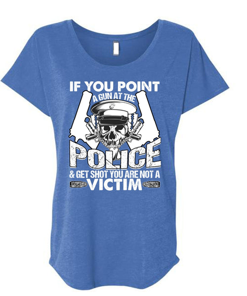 You Point A Gun At The Police T Shirt, Being A Police T Shirt, Cool Shirt (Ladies' Triblend Dolman Sleeve)