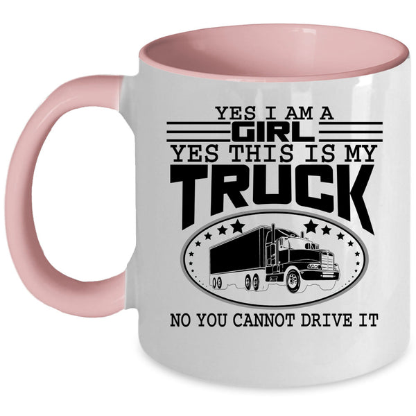 Yes This Is My Truck Coffee Mug, Yes I Am A Girl Accent Mug