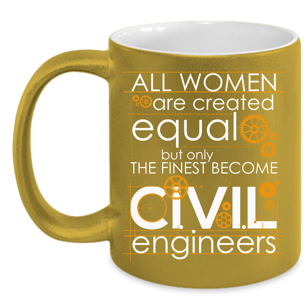 Only The Finest Become Civil Engineers Coffee Mug, Cool Lady Coffee Cup