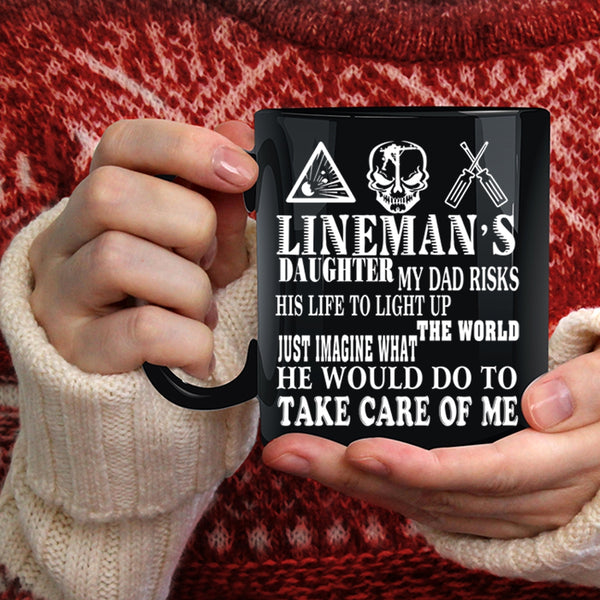 Lineman's Daughter Coffee Mug, My Dad Would Do To Take Care Of Me Coffee Cup