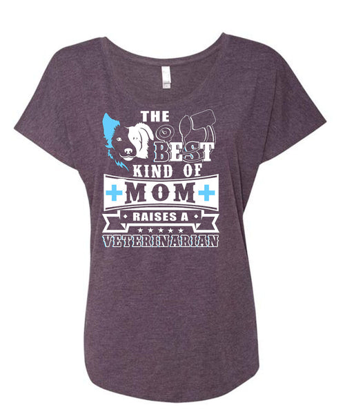 The Best Kind Of Mom Raises A Veterinarian T Shirt, I Love My Dog T Shirt, Cool Shirt (Ladies' Triblend Dolman Sleeve)