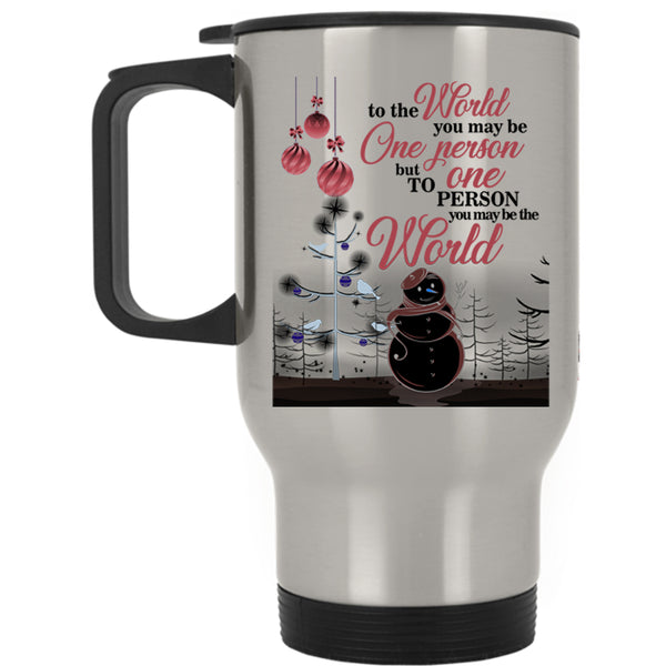 To One Person You May Be The World Travel Mug, Cute Christmas Mug