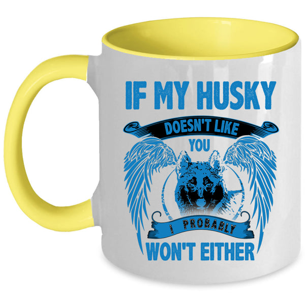 I Probably Won't Either Coffee Mug, If My Husky Doesn't Like You Accent Mug