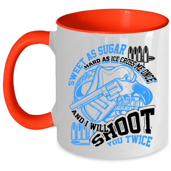 I Will Shoot You Twice Coffee Mug, Sweet As Sugar Hard As Ice Accent Mug