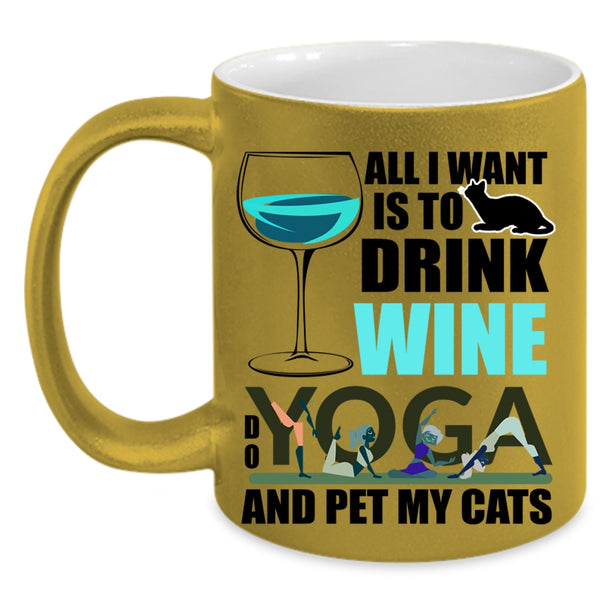 Do Yoga And Pet My Cats Coffee Mug, All I Want Is To Drink Wine Accent Mug