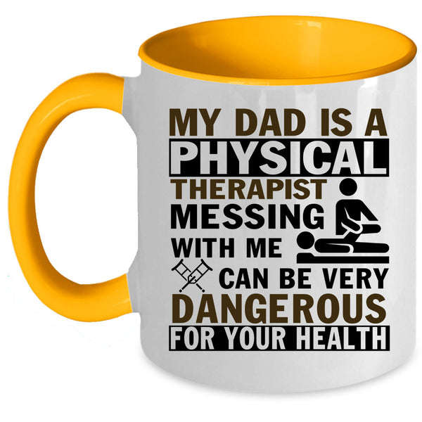 Don't Mess With Me Coffee Mug, My Dad Is A Physical Therapist Accent Mug