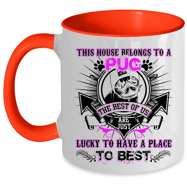The Best Of Us Are Just Lucky Coffee Mug, This House Belongs To A Pug Accent Mug