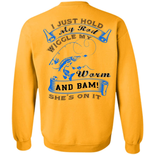 Being A Fisher T Shirt, I Just Hold My Rod Wiggle My Worm Sweatshirt