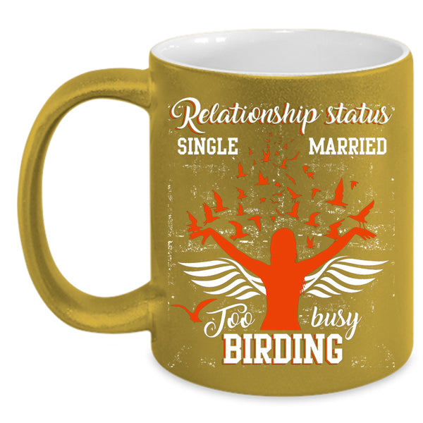 Relationship Status Coffee Mug, Too Busy Birding Coffee Cup