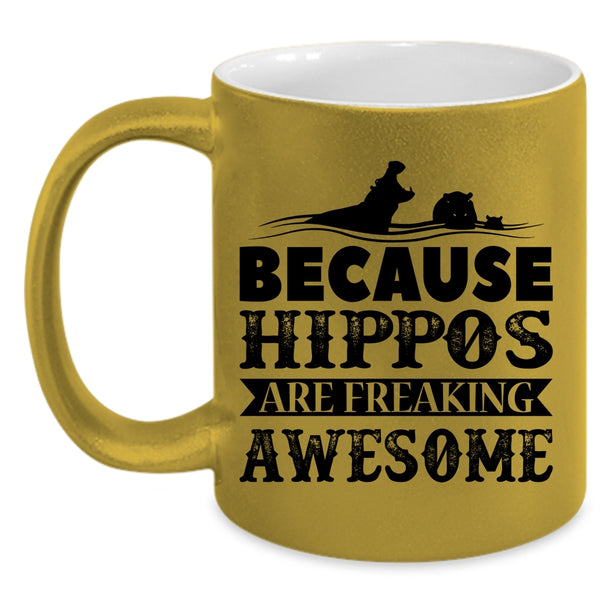 Funny Coffee Mug, Because Hippos Are Freaking Awesome Accent Mug