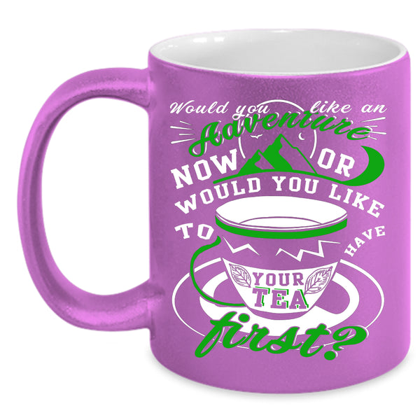 Would You Like An Adventure Coffee Mug, Drink Tea Coffee Cup