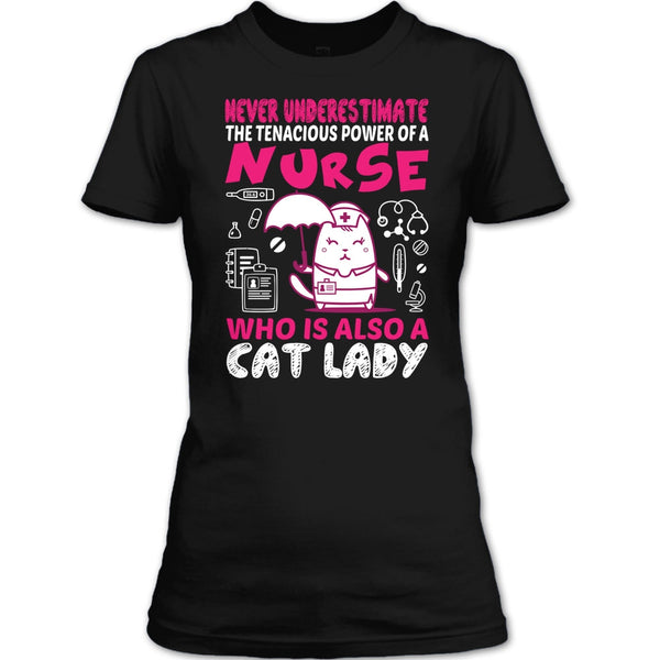 Never Underestimate The Tenacious Powe Of A Nurse T Shirt, Who Is Also A Cat Lady T Shirt