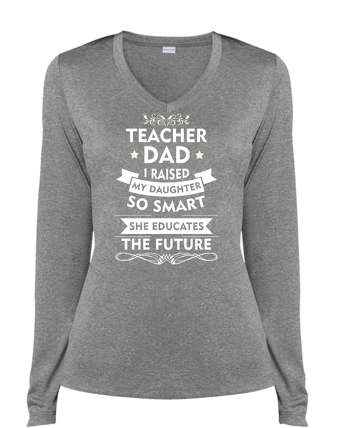 Teacher Dad I Raised My Daughter So Smart T Shirt, She Educates The Future T Shirt (Ladies LS Heather V-Neck)