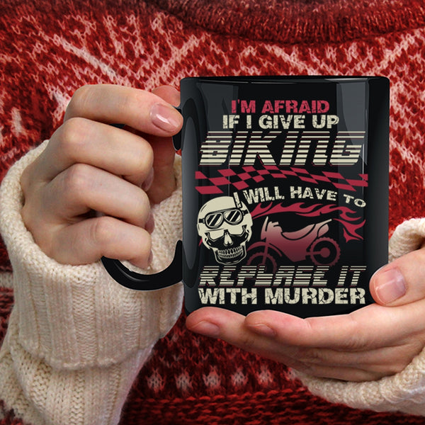 I'm Afraid If I Give Up Biking Coffee Mug, Cool Bikers Coffee Cup