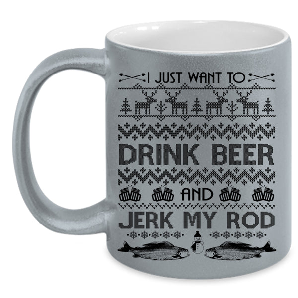Jerk My Rod Coffee Mug, I Just Want To Drink Beer Accent Mug