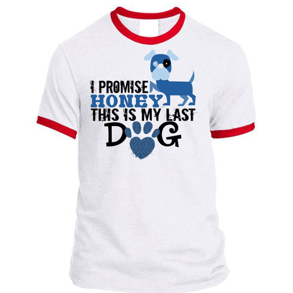 I Promise Honey This Is My Last Dog T Shirt, My Life T Shirt