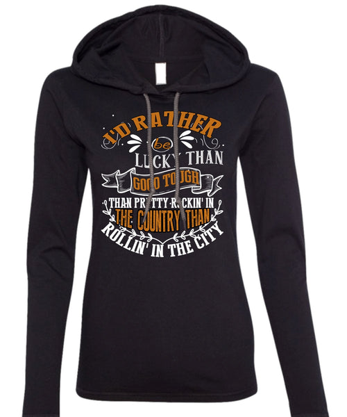 I'd Rather Be Lucky Than Good Tough T Shirt, Being A Husband T Shirt (Anvil Ladies Ringspun Hooded)