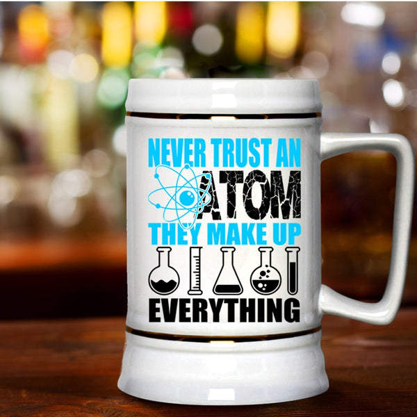 Funny Scientist Beer Stein 22oz, Never Trust An Atom They Make Up Everything Beer Mug