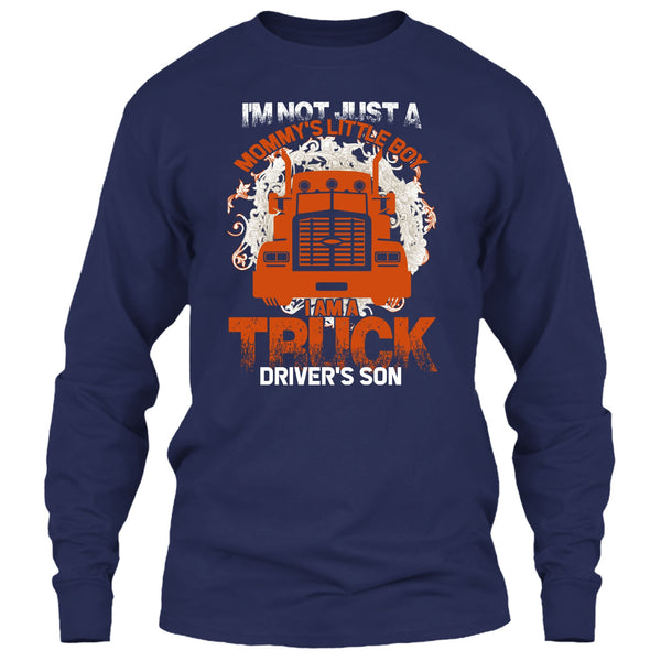 I'm Not Just A Mommy's Little Boy T Shirt, I'm A Truck Driver's Son T Shirt