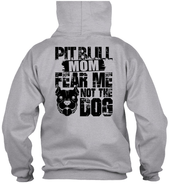 Pit Bull Mom Fear Me Not The Dog T Shirt, I Love My Dog T Shirt
