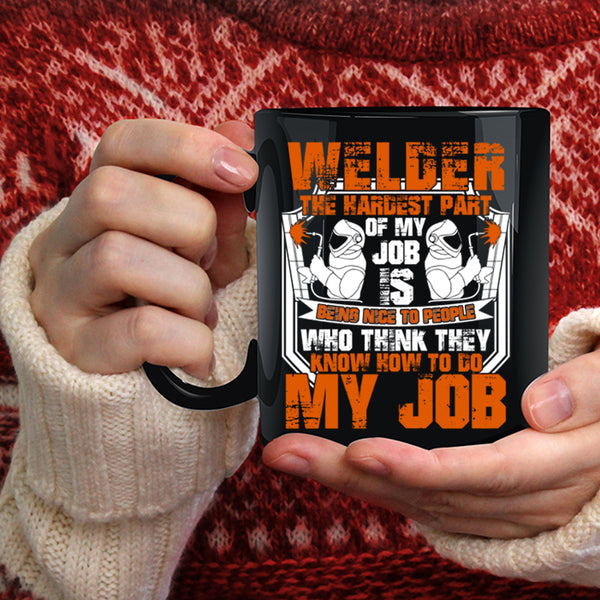 Welder Coffee Mug, The Hardest Part Of My Job Is Being Nice Coffee Cup